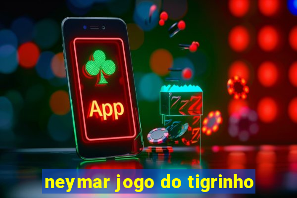 neymar jogo do tigrinho
